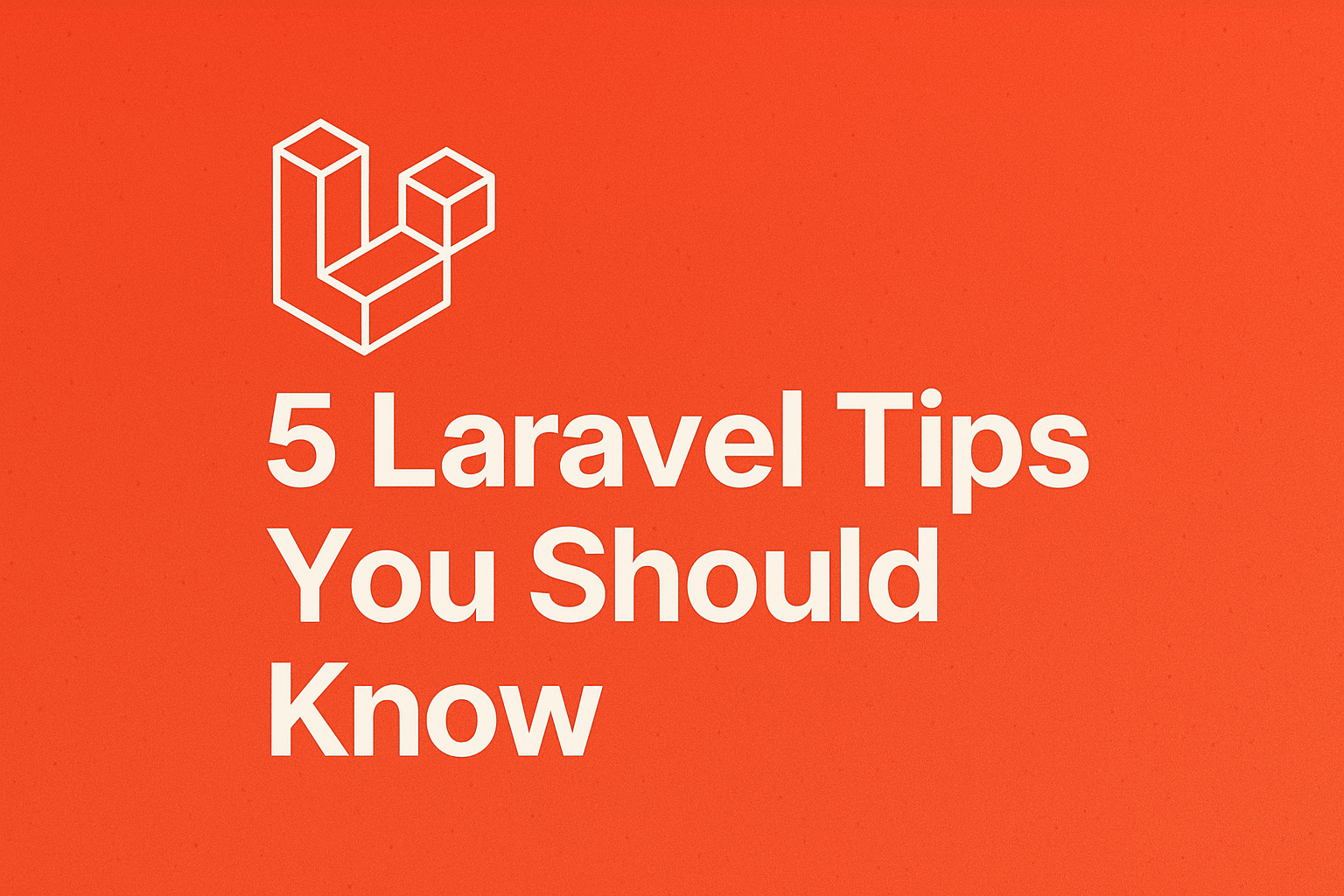 5 Laravel Tips You Should Know to Level Up Your Development Game